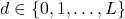 d \in \{0, 1, \ldots, L\}