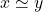 x \simeq y