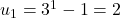 u_1 = 3^1 - 1 = 2