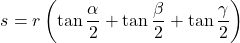\[s=r\left(\tan\frac{\alpha}{2}+\tan\frac{\beta}{2}+\tan\frac{\gamma}{2}\right)\]