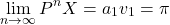 \[\lim_{n\to\infty} P^nX=a_1v_1=\pi\]