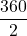 \dfrac{360}{2}