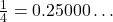 \frac{1}{4} = 0.25000\ldots