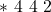 \ast ~ 4 ~ 4 ~ 2