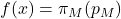 f(x) = \pi_M(p_M)