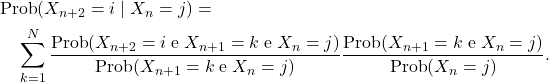 \begin{multline*} \text{Prob}(X_{n+2}=i \mid X_n=j)=\\  \sum_{k=1}^N\frac{\text{Prob}(X_{n+2}= i \;\text{e}\; X_{n+1}=k \;\text{e}\; X_n=j)} {\text{Prob}(X_{n+1}=k \;\text{e}\; X_n=j)}\frac{\text{Prob}(X_{n+1}=k \;\text{e} \; X_n=j)}{\text{Prob}(X_n=j)}. \end{multline*}