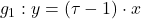 g_1 : y = (\tau - 1) \cdot x
