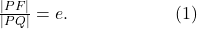 \qquad \qquad \qquad \frac{|PF|}{|PQ|}=e. \qquad \qquad \qquad (1)