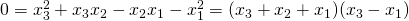 0 = x_3 ^2 + x_3 x_2 -x_2 x_1 -x_1 ^2 = (x_3 + x_2 + x_1 )(x_3 - x_1 )