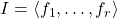I = \langle f_1, \ldots, f_r \rangle