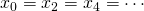 x_0 = x_2 = x_4 = \cdots