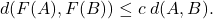 \[d(F(A),F(B))\leq c\;d(A,B).\]