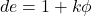 de=1+k\phi