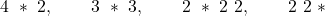 4 ~ \ast ~ 2, \hspace{8mm} 3 ~ \ast ~ 3, \hspace{8mm} 2 ~ \ast ~ 2 ~ 2, \hspace{8mm} 2 ~ 2 ~ \ast