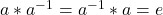 a*a^{-1}=a^{-1}*a=e