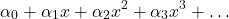 \[\alpha_0 + \alpha_1 x + \alpha_2 x^2 + \alpha_3 x^3 + \ldots\]
