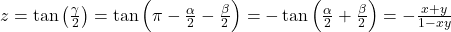 z=\tan\left(\frac{\gamma}{2}\right)=\tan\left(\pi-\frac{\alpha}{2}-\frac{\beta}{2}\right)=-\tan\left(\frac{\alpha}{2}+\frac{\beta}{2}\right)=-\frac{x+y}{1-xy}
