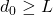 d_0 \geq L
