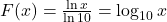 F(x) = \frac{\ln x}{\ln 10} = \log_{10} x