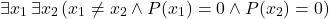 \[\exists x_1 \, \exists x_2 \, (x_1 \neq x_2 \wedge P(x_1) = 0 \wedge P(x_2) = 0)\]