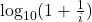 \log_{10} (1 + \frac{1}{i})
