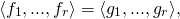 \begin{eqnarray*} \langle f_1 , ... , f_r \rangle = \langle g_1 , ... , g_r \rangle , \end{eqnarray*}