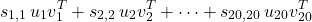 \[s_{1,1}\, u_1 v_1^T + s_{2,2}\, u_2 v_2^T + \cdots + s_{20,20}\, u_{20} v_{20}^T\]
