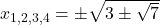 x_{1,2,3,4} = \pm\sqrt{3 \pm \sqrt{7}}