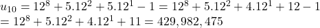 u_{10} &= 12^8 + 5 . 12^2 + 5 . 12^1 - 1 = 12^8 + 5 . 12^2 + 4 . 12^1 + 12 - 1\\ = 12^8 + 5 . 12^2 + 4 . 12^1 + 11 = 429,982,475