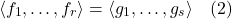 \[\langle f_1, \ldots, f_r \rangle = \langle g_1, \ldots, g_s \rangle \quad (2)\]