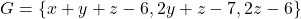 G = \{ x+y +z -6, 2y +z -7, 2z -6 \}
