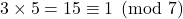 3\times 5=15\equiv 1 \pmod 7