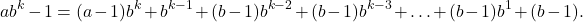 \[ab^k - 1 = (a-1)b^k + b^{k-1} + (b-1)b^{k-2} + (b-1)b^{k-3} + \ldots + (b-1)b^1 + (b-1).\]
