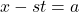 x - st = a
