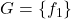 G=\{f_1\}