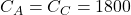C_A = C_C = 1800