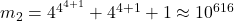 m_2 = 4^{4^{4+1}} + 4^{4+1} + 1 \approx 10^{616}