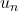 {u_n}