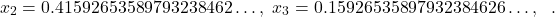 \[x_2 = 0.41592653589793238462\ldots,\ x_3 = 0.15926535897932384626\ldots,\ \text{وهكذا دواليك}.\]