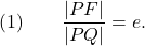 \[(1) \qquad \frac{|PF|}{|PQ|} = e.\]
