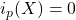 i_p(X) = 0