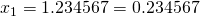 x_1 = 1.234567=0.234567