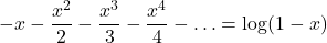 \[-x - \frac{x^2}{2} - \frac{x^3}{3} - \frac{x^4}{4} - \ldots = \log(1-x)\]