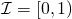 \mathcal I = [0,1)