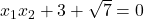 x_1x_2 + 3 + \sqrt{7} = 0