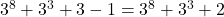 3^8+3^3+3-1=3^8+3^3+2