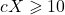 cX \geqslant 10
