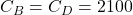 C_B = C_D = 2100