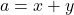 a = x+y