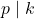 p \mid k